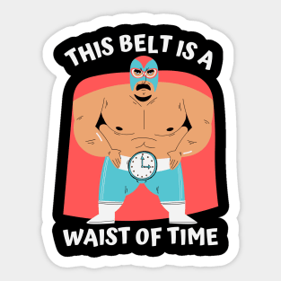 This belt is a waist of time Sticker